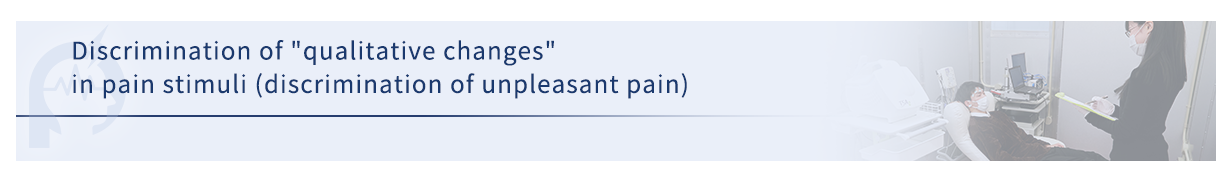 Discrimination of 'qualitative changes' in pain stimuli (discrimination of unpleasant pain)