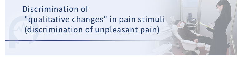 Discrimination of 'qualitative changes' in pain stimuli (discrimination of unpleasant pain)