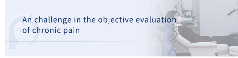 An challenge in the objective evaluation of chronic pain